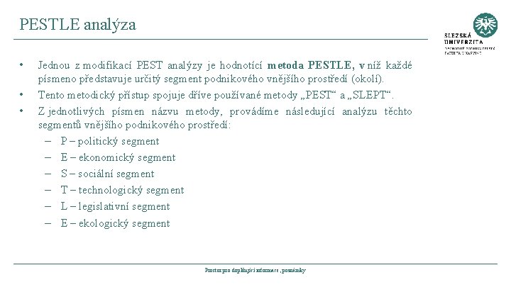 PESTLE analýza • • • Jednou z modifikací PEST analýzy je hodnotící metoda PESTLE,