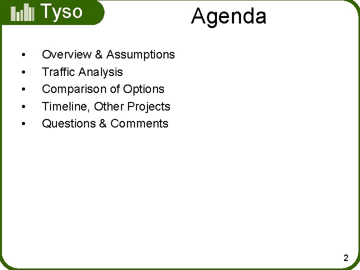 Tyso ns • • • Agenda Overview & Assumptions Traffic Analysis Comparison of Options