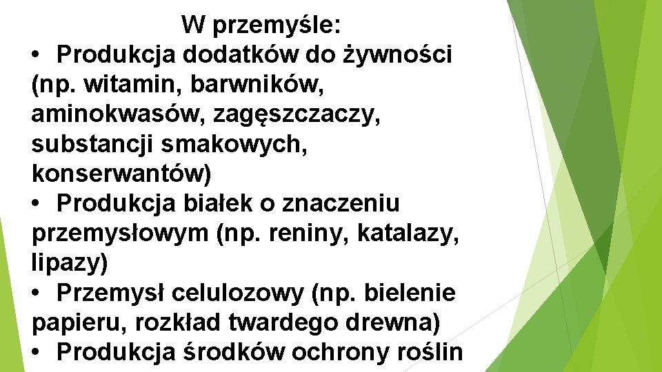 W przemyśle: • Produkcja dodatków do żywności (np. witamin, barwników, aminokwasów, zagęszczaczy, substancji smakowych,