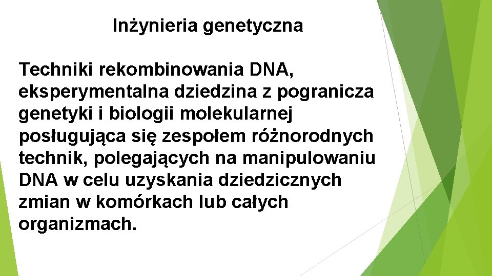 Inżynieria genetyczna Techniki rekombinowania DNA, eksperymentalna dziedzina z pogranicza genetyki i biologii molekularnej posługująca