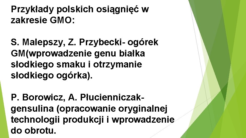 Przykłady polskich osiągnięć w zakresie GMO: S. Malepszy, Z. Przybecki- ogórek GM(wprowadzenie genu białka