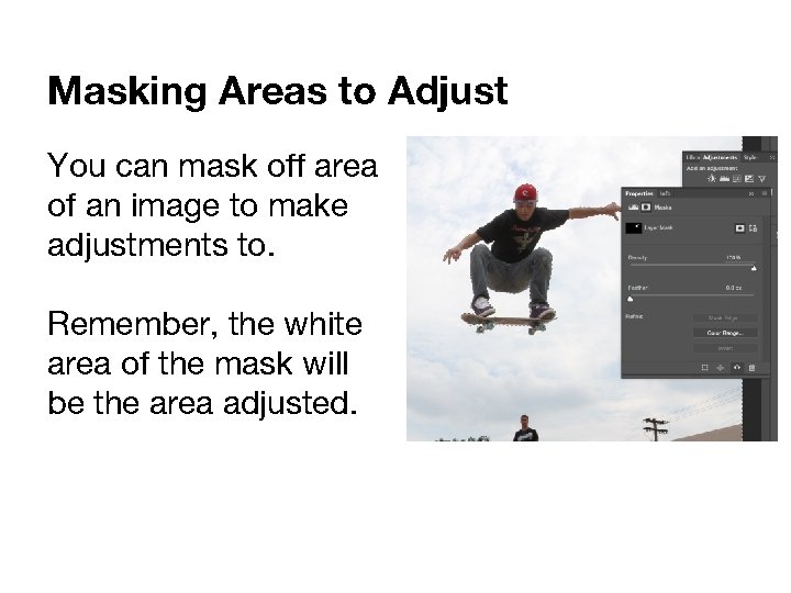 Masking Areas to Adjust You can mask off area of an image to make