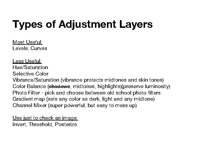 Types of Adjustment Layers Most Useful: Levels, Curves Less Useful: Hue/Saturation Selective Color Vibrance/Saturation