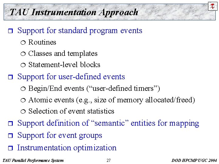 TAU Instrumentation Approach r Support for standard program events ¦ ¦ ¦ r Support