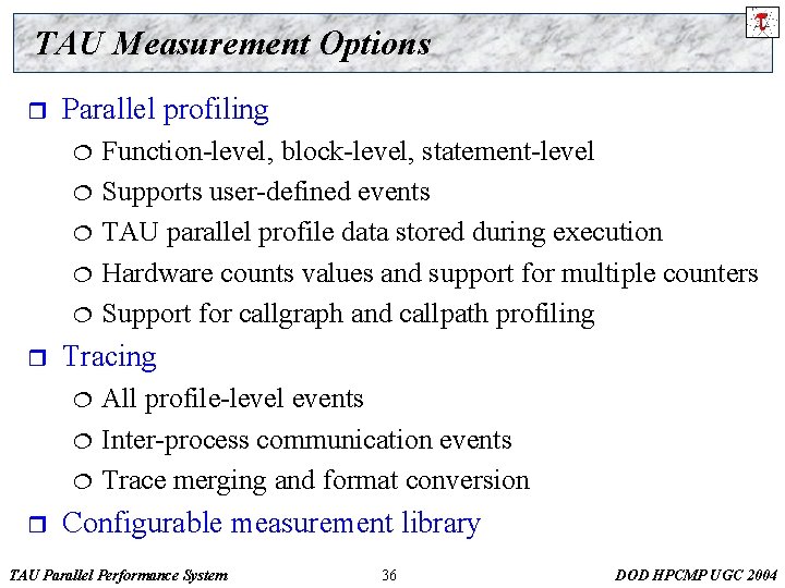 TAU Measurement Options r Parallel profiling ¦ ¦ ¦ r Tracing ¦ ¦ ¦