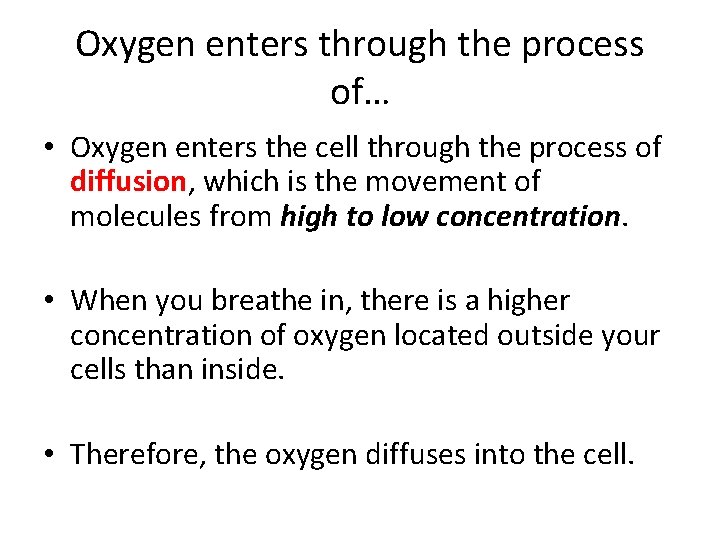 Oxygen enters through the process of… • Oxygen enters the cell through the process