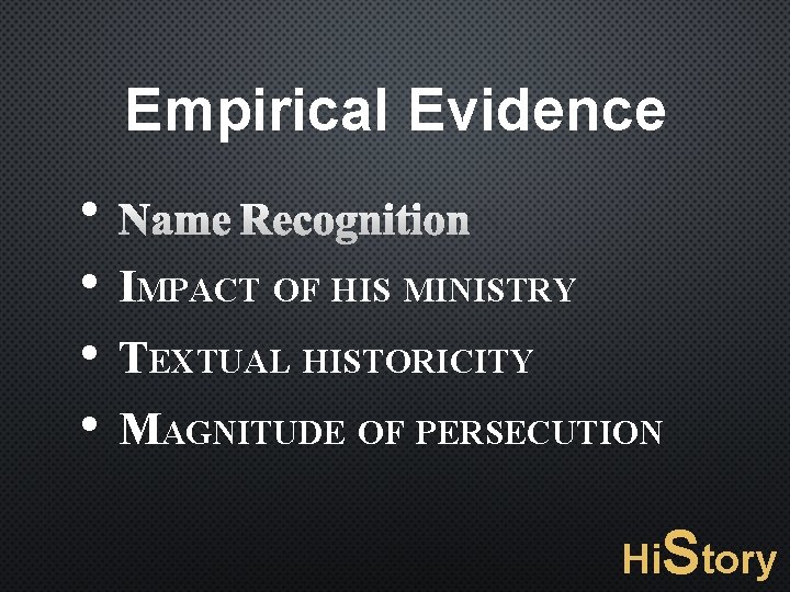 Empirical Evidence • NAME RECOGNITION • IMPACT OF HIS MINISTRY • TEXTUAL HISTORICITY •