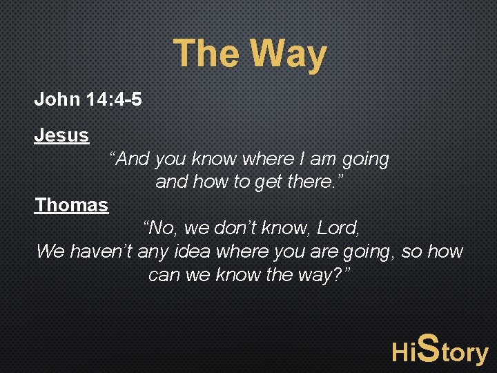 The Way John 14: 4 -5 Jesus “And you know where I am going