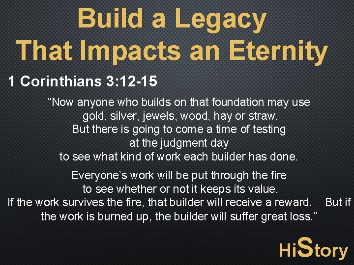 Build a Legacy That Impacts an Eternity 1 Corinthians 3: 12 -15 “Now anyone