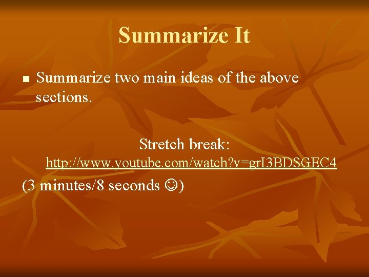 Summarize It n Summarize two main ideas of the above sections. Stretch break: http: