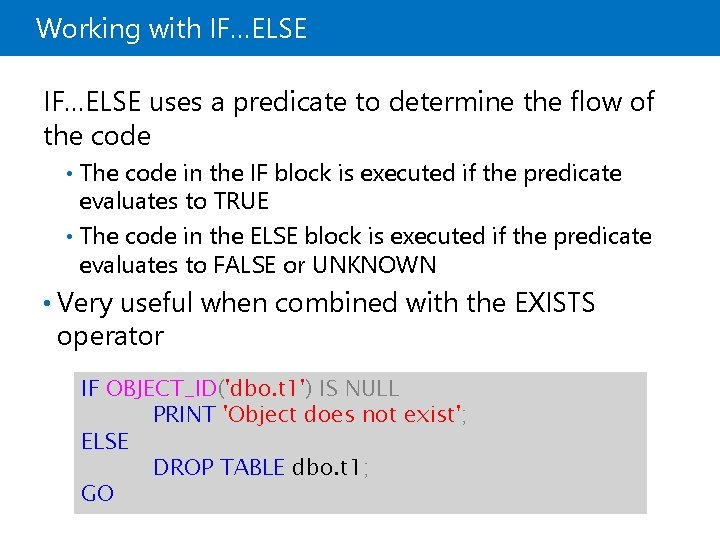 Working with IF…ELSE uses a predicate to determine the flow of the code The
