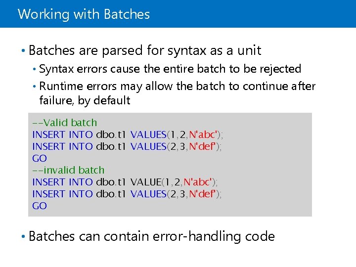 Working with Batches • Batches are parsed for syntax as a unit Syntax errors