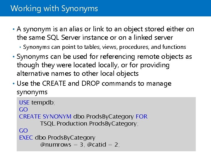 Working with Synonyms • A synonym is an alias or link to an object