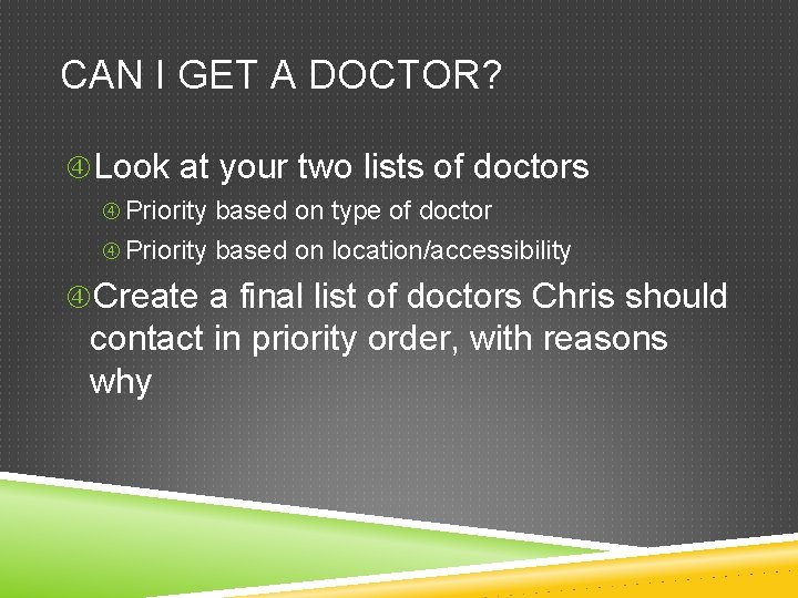 CAN I GET A DOCTOR? Look at your two lists of doctors Priority based CAN I GET A DOCTOR? Look at your two lists of doctors Priority based