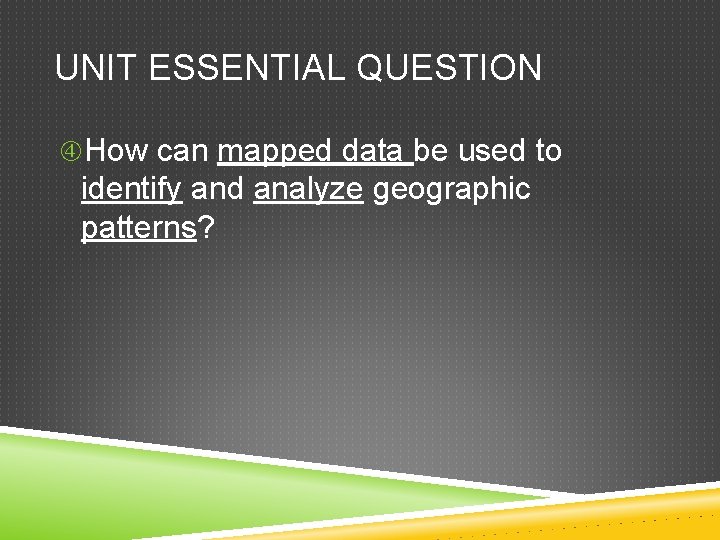 UNIT ESSENTIAL QUESTION How can mapped data be used to identify and analyze geographic UNIT ESSENTIAL QUESTION How can mapped data be used to identify and analyze geographic