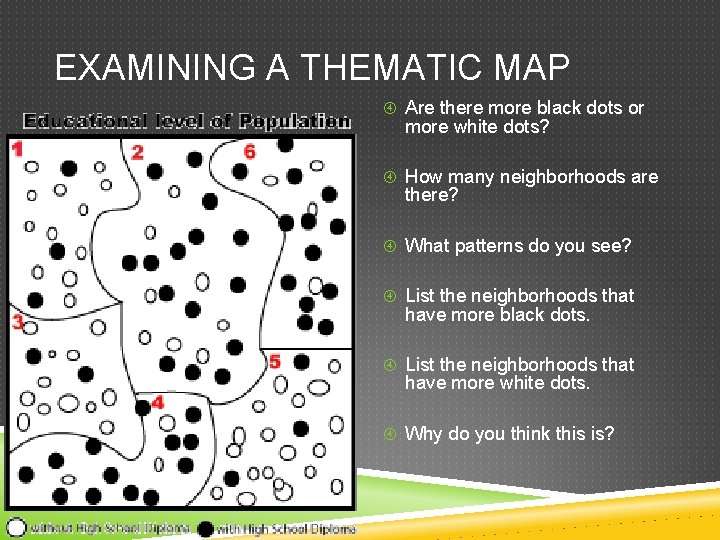 EXAMINING A THEMATIC MAP Are there more black dots or more white dots? How EXAMINING A THEMATIC MAP Are there more black dots or more white dots? How