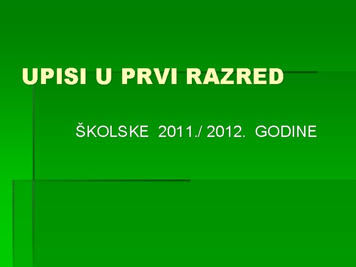 UPISI U PRVI RAZRED ŠKOLSKE 2011. / 2012. GODINE 