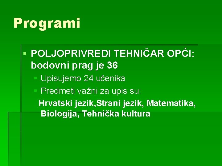 Programi § POLJOPRIVREDI TEHNIČAR OPĆI: bodovni prag je 36 § Upisujemo 24 učenika §