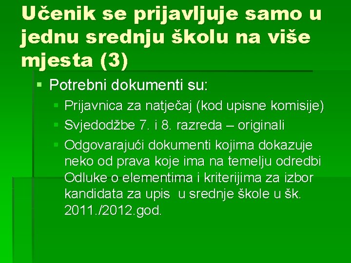 Učenik se prijavljuje samo u jednu srednju školu na više mjesta (3) § Potrebni