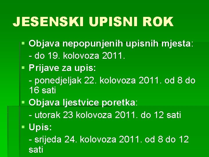 JESENSKI UPISNI ROK § Objava nepopunjenih upisnih mjesta: - do 19. kolovoza 2011. §