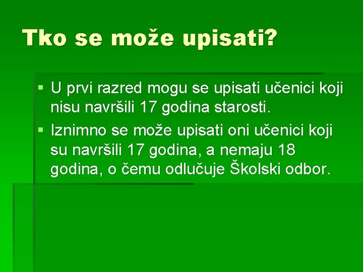 Tko se može upisati? § U prvi razred mogu se upisati učenici koji nisu