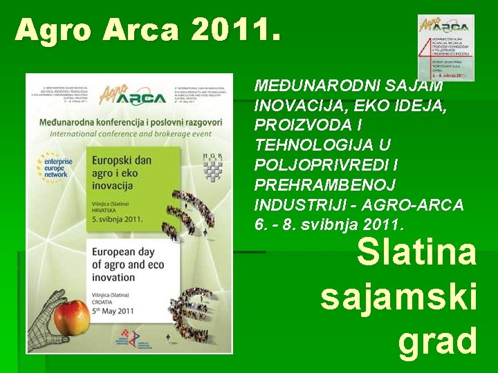 Agro Arca 2011. § MEĐUNARODNI SAJAM INOVACIJA, EKO IDEJA, PROIZVODA I TEHNOLOGIJA U POLJOPRIVREDI
