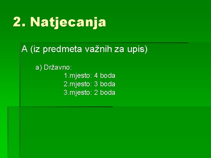 2. Natjecanja A (iz predmeta važnih za upis) a) Državno: 1. mjesto: 4 boda