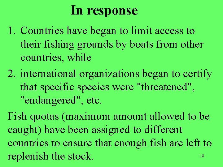 In response 1. Countries have began to limit access to their fishing grounds by
