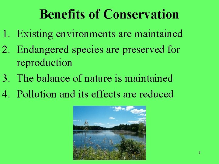 Benefits of Conservation 1. Existing environments are maintained 2. Endangered species are preserved for