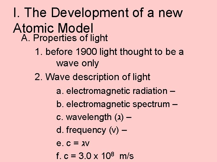 I. The Development of a new Atomic Model A. Properties of light 1. before