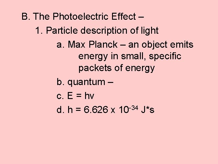 B. The Photoelectric Effect – 1. Particle description of light a. Max Planck –