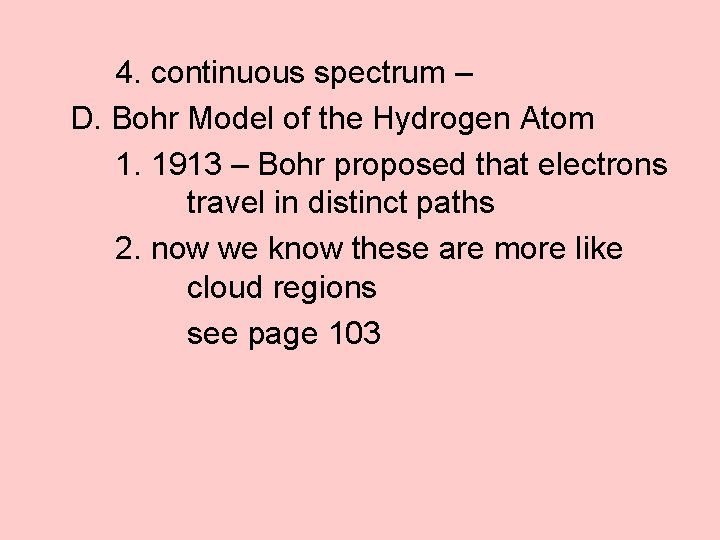 4. continuous spectrum – D. Bohr Model of the Hydrogen Atom 1. 1913 –