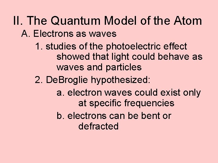 II. The Quantum Model of the Atom A. Electrons as waves 1. studies of