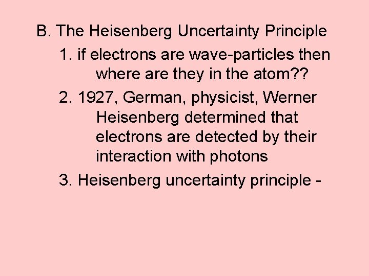 B. The Heisenberg Uncertainty Principle 1. if electrons are wave-particles then where are they