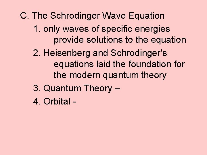 C. The Schrodinger Wave Equation 1. only waves of specific energies provide solutions to