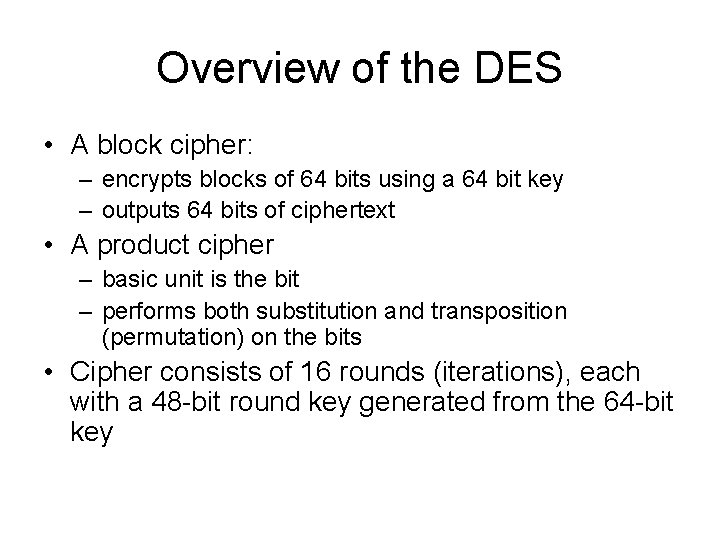 Overview of the DES • A block cipher: – encrypts blocks of 64 bits