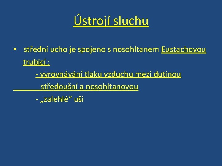 Ústrojí sluchu • střední ucho je spojeno s nosohltanem Eustachovou trubicí : - vyrovnávání