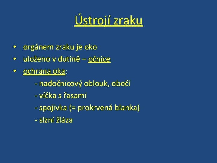 Ústrojí zraku • orgánem zraku je oko • uloženo v dutině – očnice •