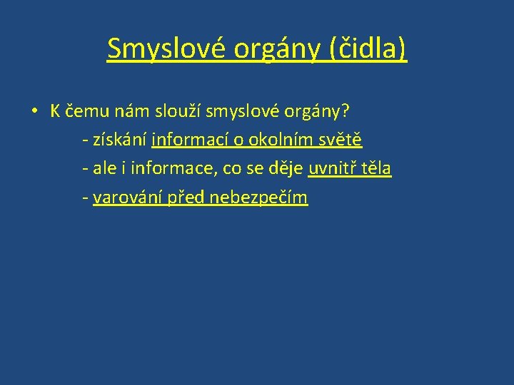 Smyslové orgány (čidla) • K čemu nám slouží smyslové orgány? - získání informací o