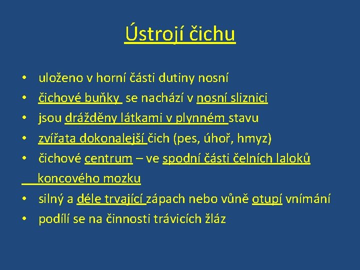 Ústrojí čichu uloženo v horní části dutiny nosní čichové buňky se nachází v nosní