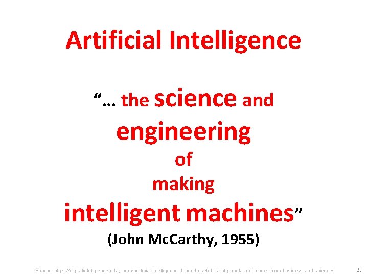 Artificial Intelligence “… the science and engineering of making intelligent machines” (John Mc. Carthy,