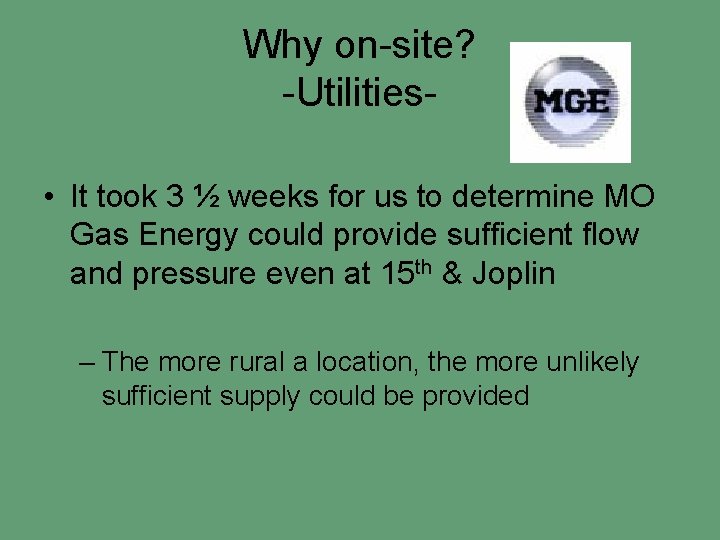 Why on-site? -Utilities • It took 3 ½ weeks for us to determine MO