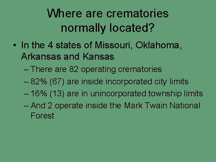 Where are crematories normally located? • In the 4 states of Missouri, Oklahoma, Arkansas