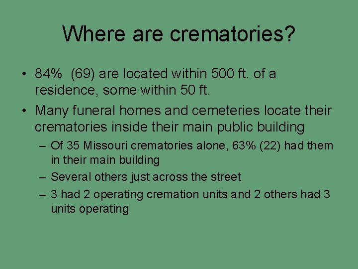 Where are crematories? • 84% (69) are located within 500 ft. of a residence,