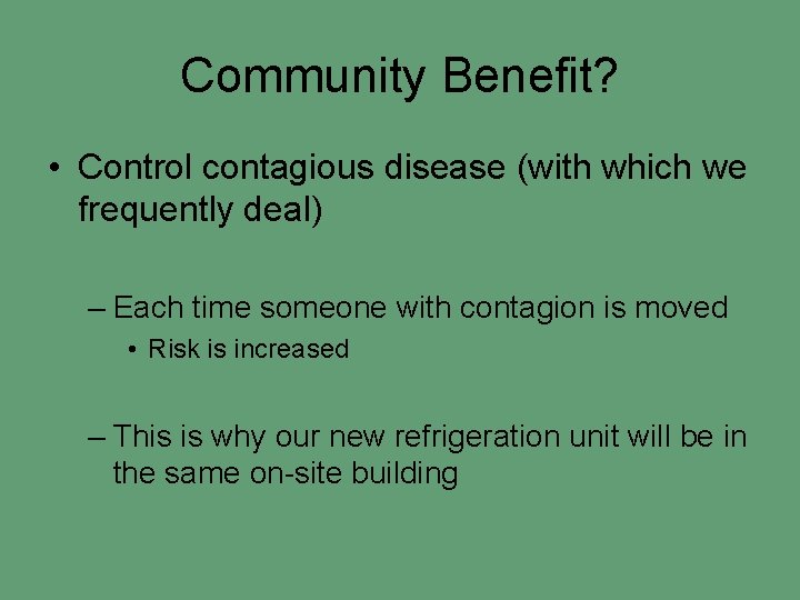 Community Benefit? • Control contagious disease (with which we frequently deal) – Each time