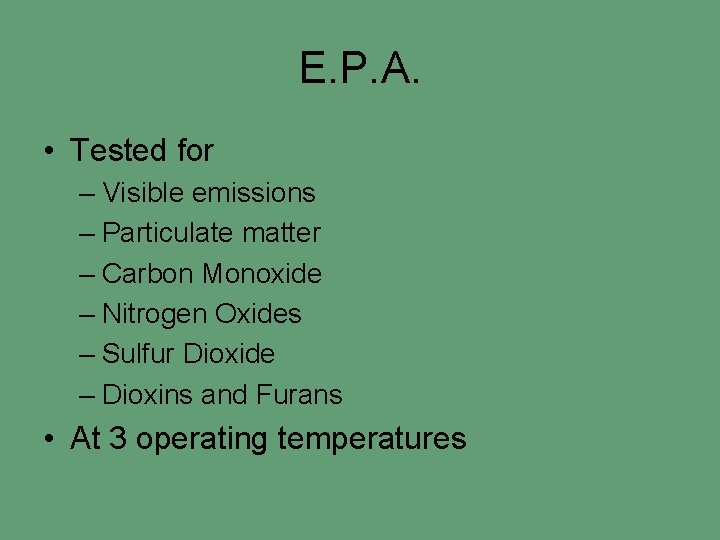 E. P. A. • Tested for – Visible emissions – Particulate matter – Carbon