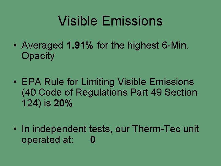 Visible Emissions • Averaged 1. 91% for the highest 6 -Min. Opacity • EPA