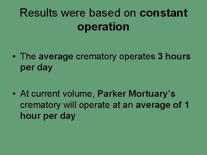 Results were based on constant operation • The average crematory operates 3 hours per