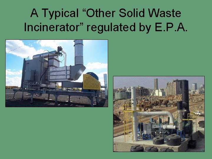 A Typical “Other Solid Waste Incinerator” regulated by E. P. A. 