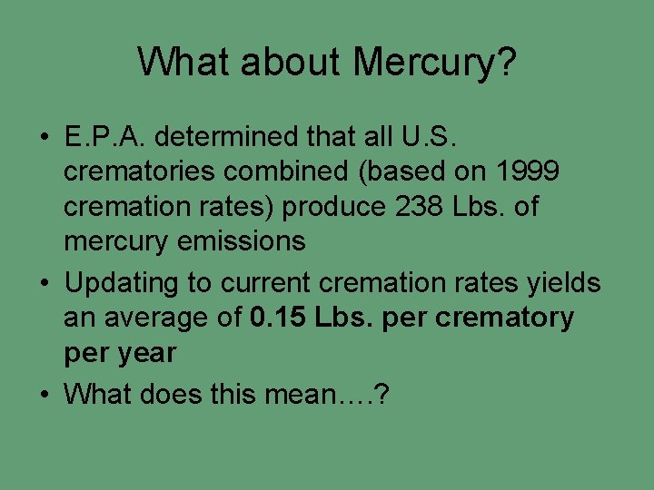 What about Mercury? • E. P. A. determined that all U. S. crematories combined